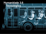 Humanidade 3.0 - Técnológica